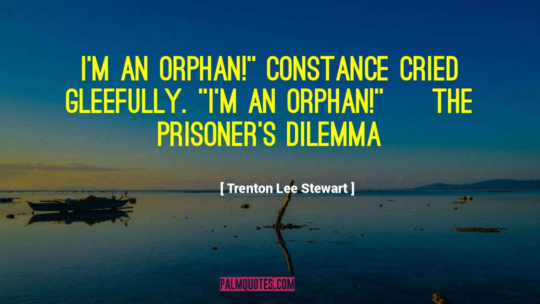 Trenton Lee Stewart Quotes: I'm an orphan!