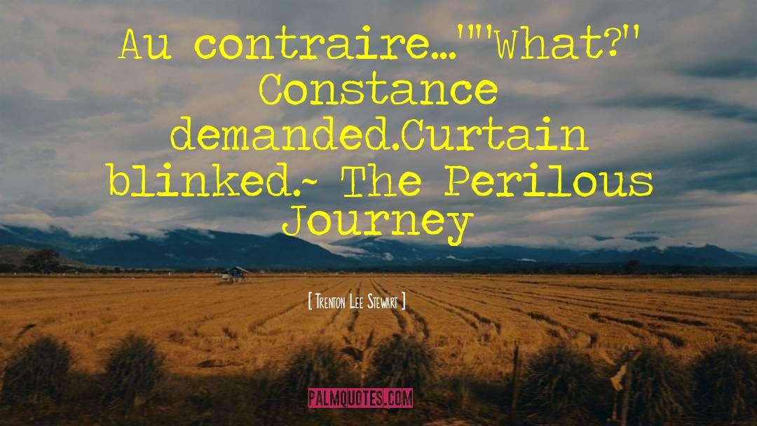 Trenton Lee Stewart Quotes: Au contraire...