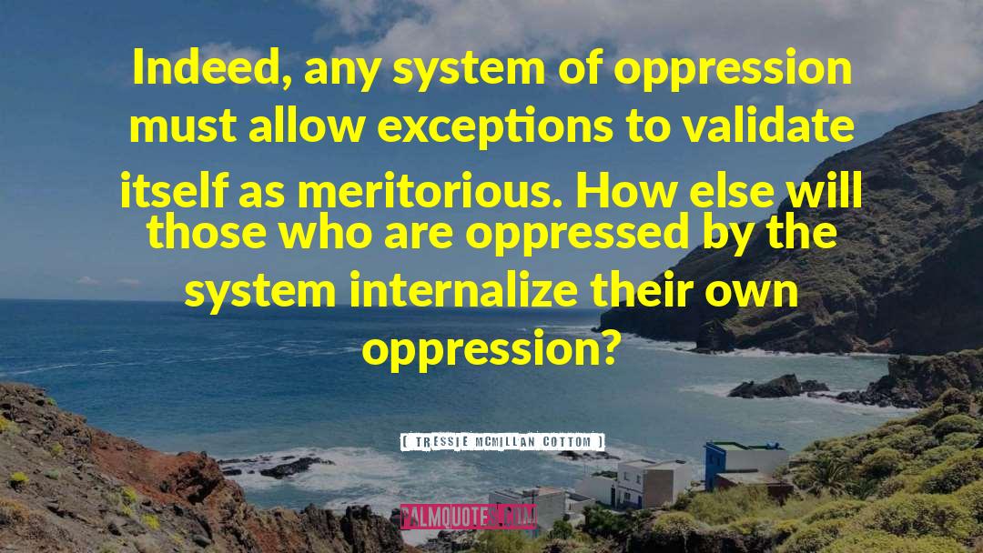 Tressie McMillan Cottom Quotes: Indeed, any system of oppression