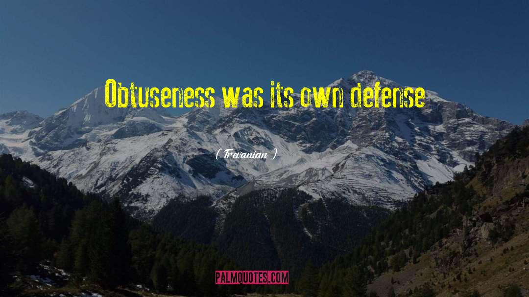 Trevanian Quotes: Obtuseness was its own defense