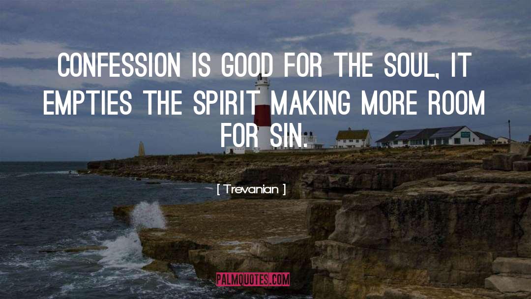 Trevanian Quotes: Confession is good for the