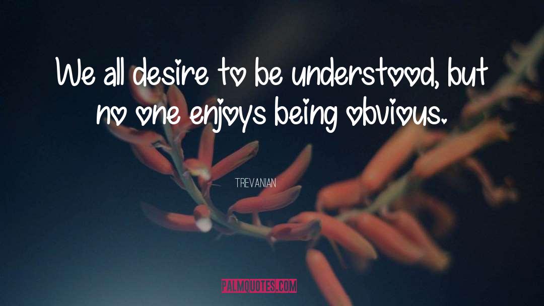 Trevanian Quotes: We all desire to be