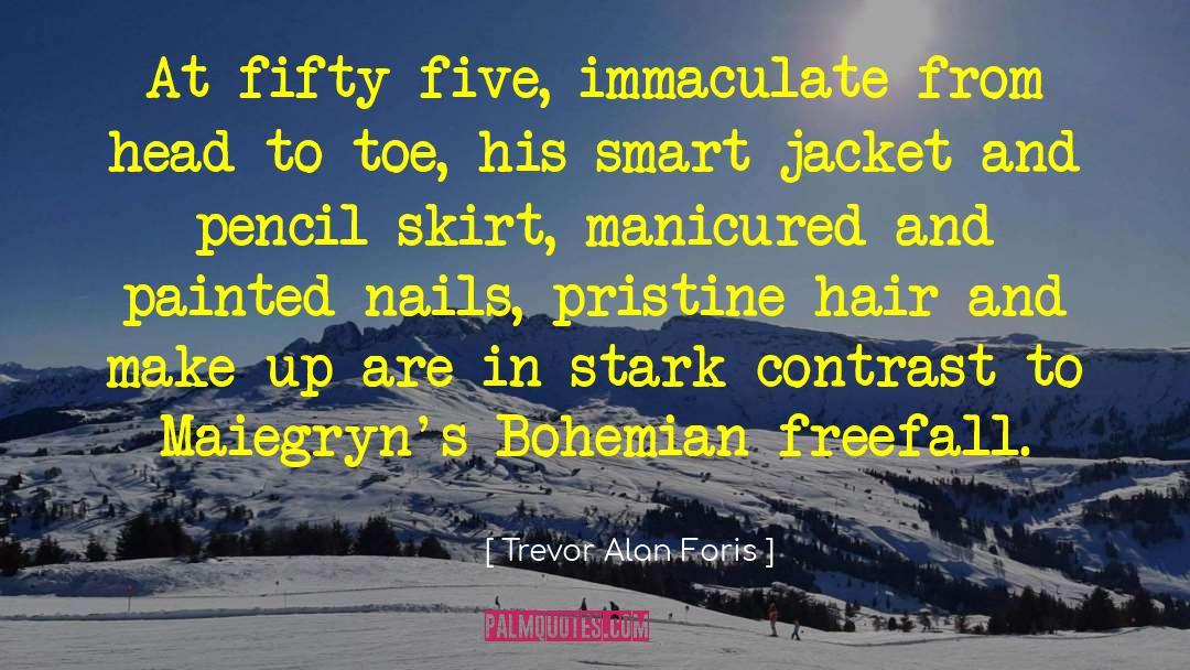 Trevor Alan Foris Quotes: At fifty-five, immaculate from head