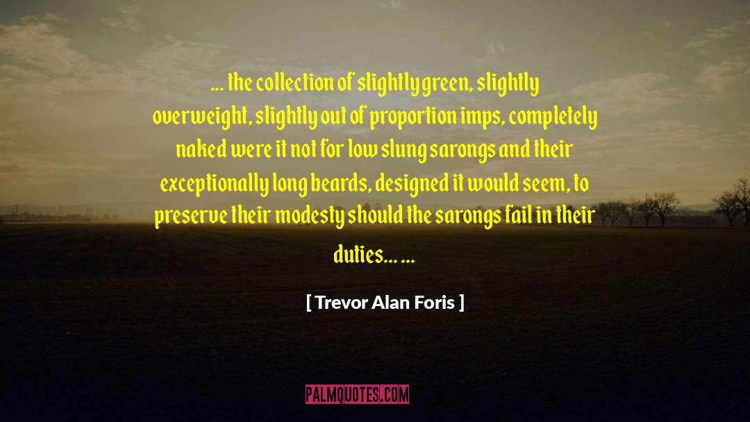 Trevor Alan Foris Quotes: ... the collection of slightly