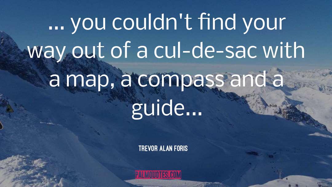 Trevor Alan Foris Quotes: ... you couldn't find your
