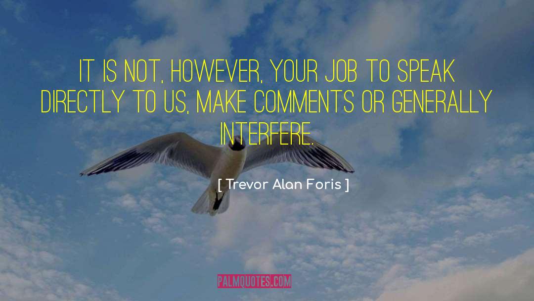 Trevor Alan Foris Quotes: It is not, however, your