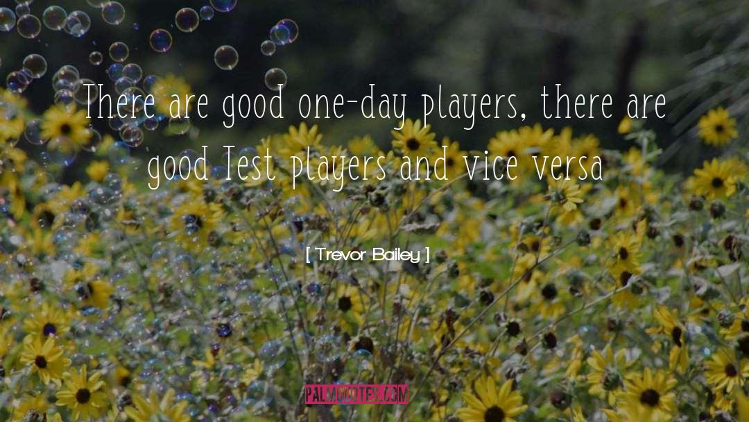 Trevor Bailey Quotes: There are good one-day players,