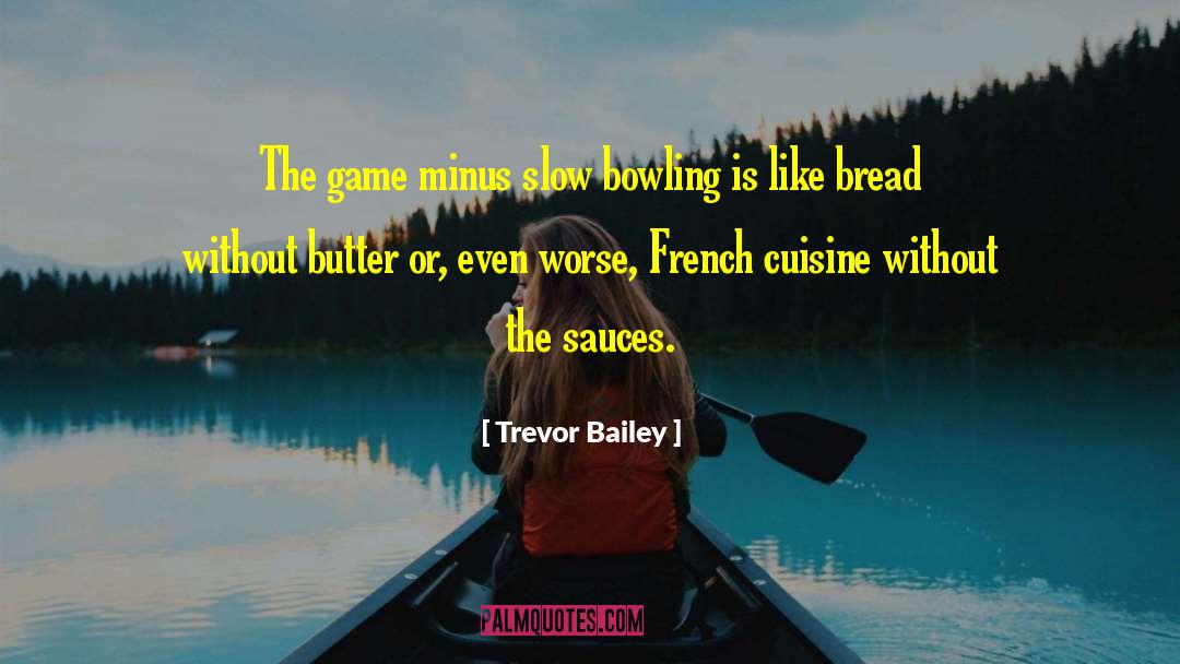 Trevor Bailey Quotes: The game minus slow bowling