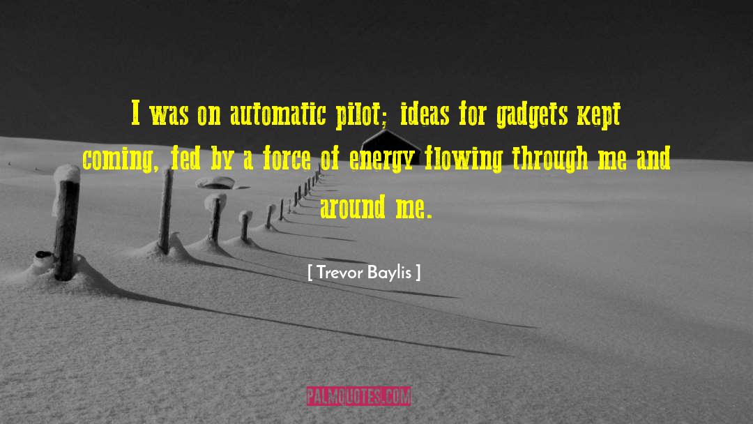 Trevor Baylis Quotes: I was on automatic pilot;