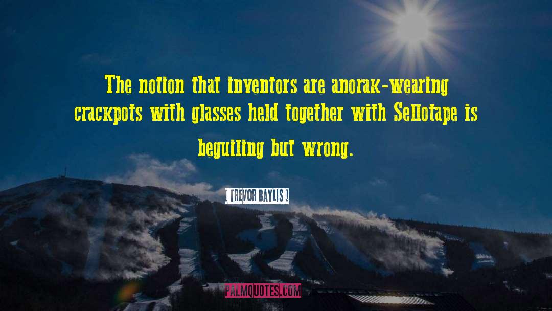 Trevor Baylis Quotes: The notion that inventors are