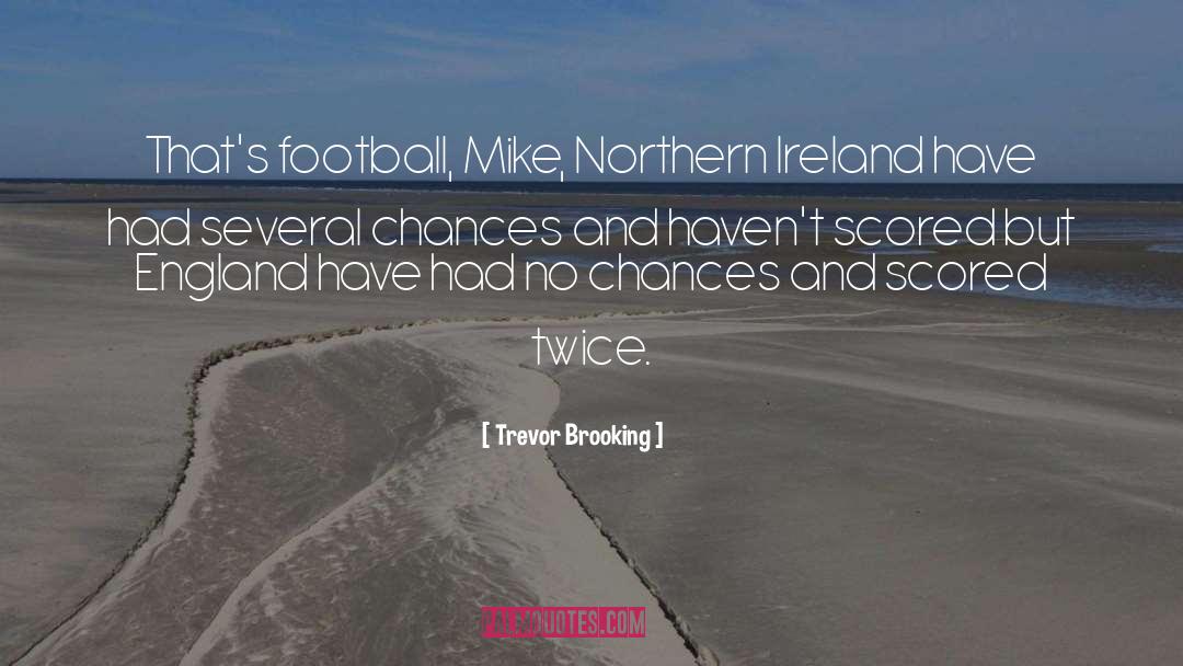 Trevor Brooking Quotes: That's football, Mike, Northern Ireland