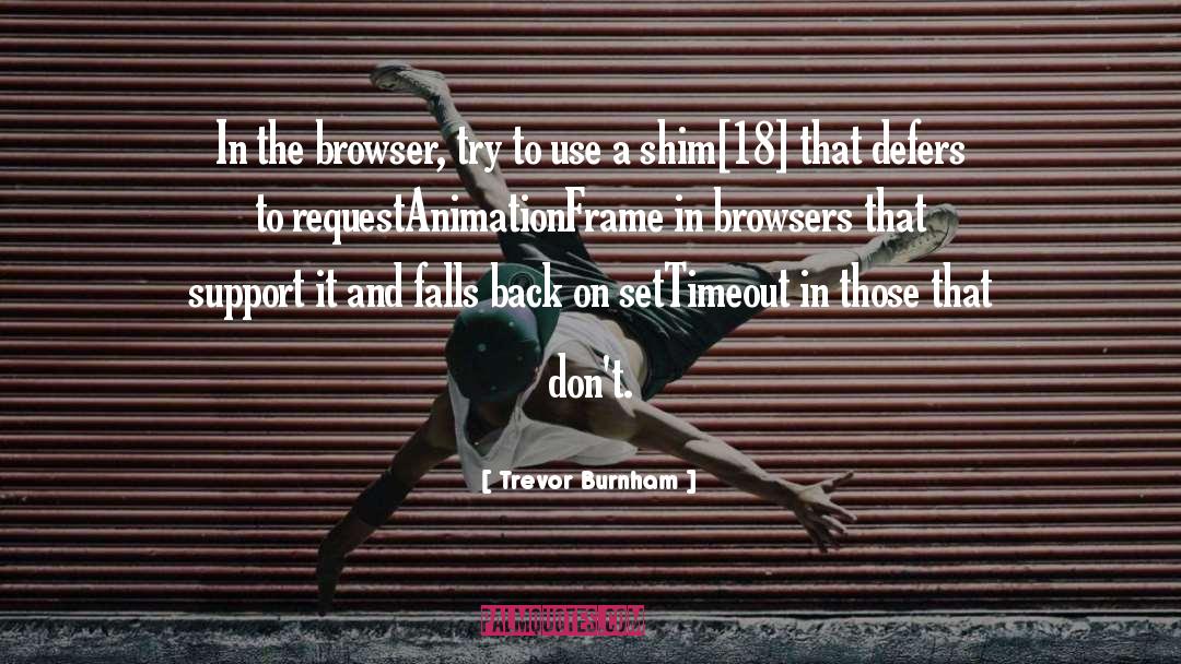 Trevor Burnham Quotes: In the browser, try to