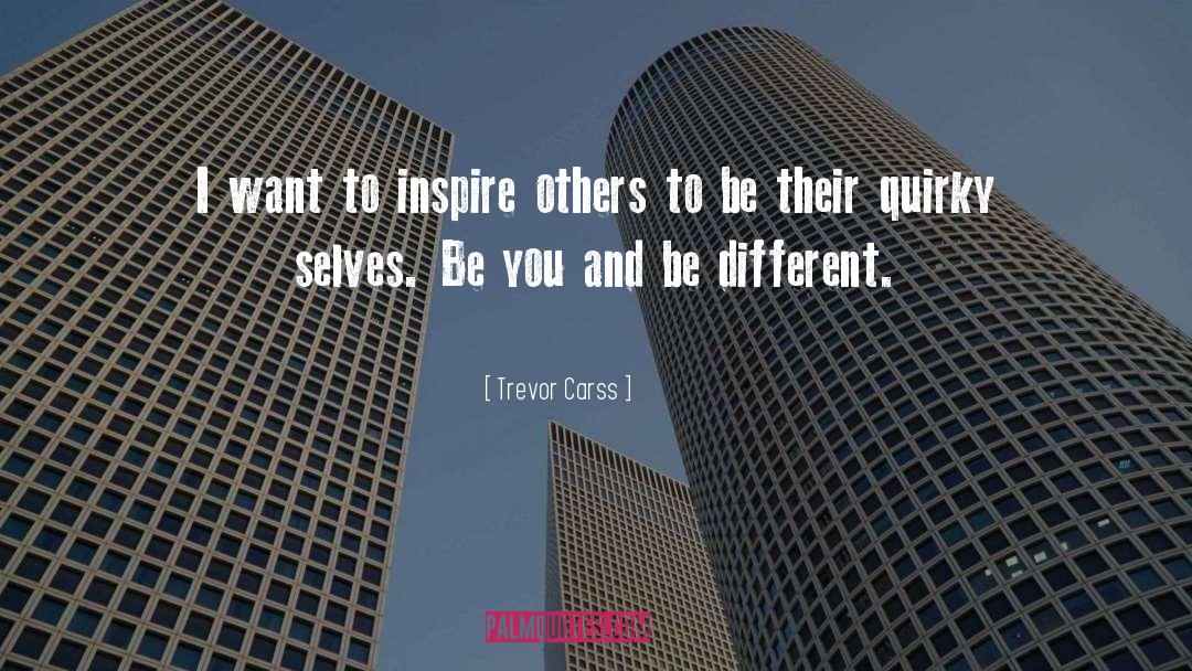 Trevor Carss Quotes: I want to inspire others