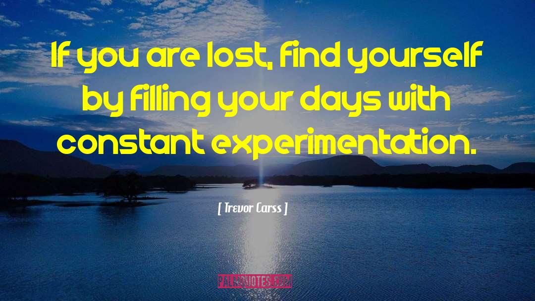 Trevor Carss Quotes: If you are lost, find