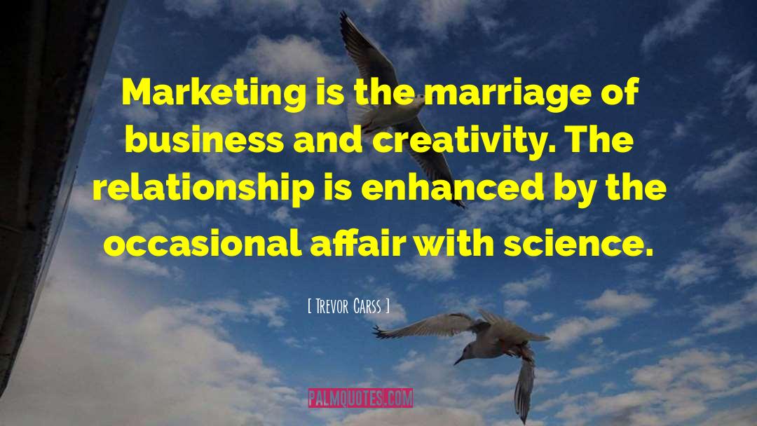 Trevor Carss Quotes: Marketing is the marriage of