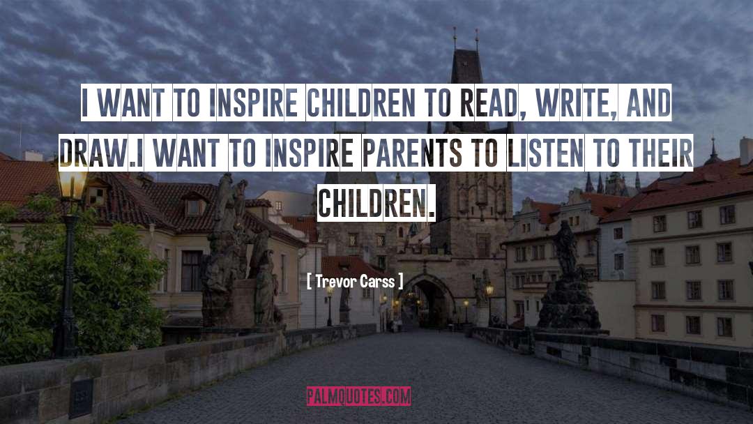 Trevor Carss Quotes: I want to inspire children