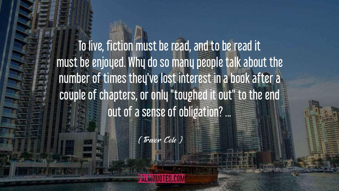 Trevor Cole Quotes: To live, fiction must be