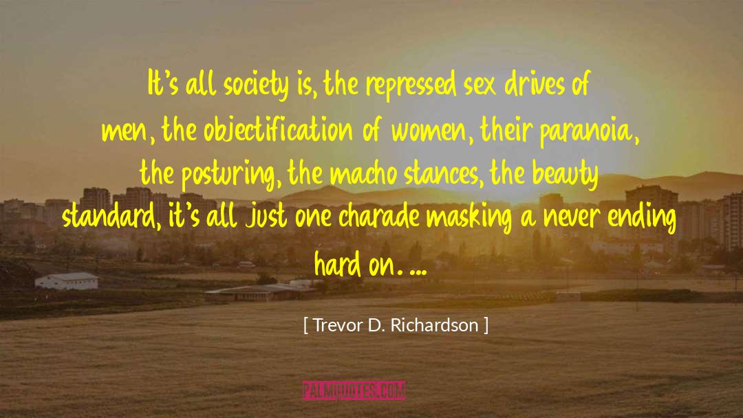 Trevor D. Richardson Quotes: It's all society is, the