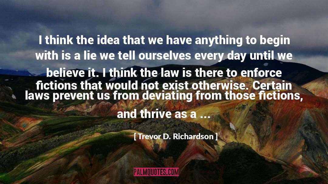 Trevor D. Richardson Quotes: I think the idea that