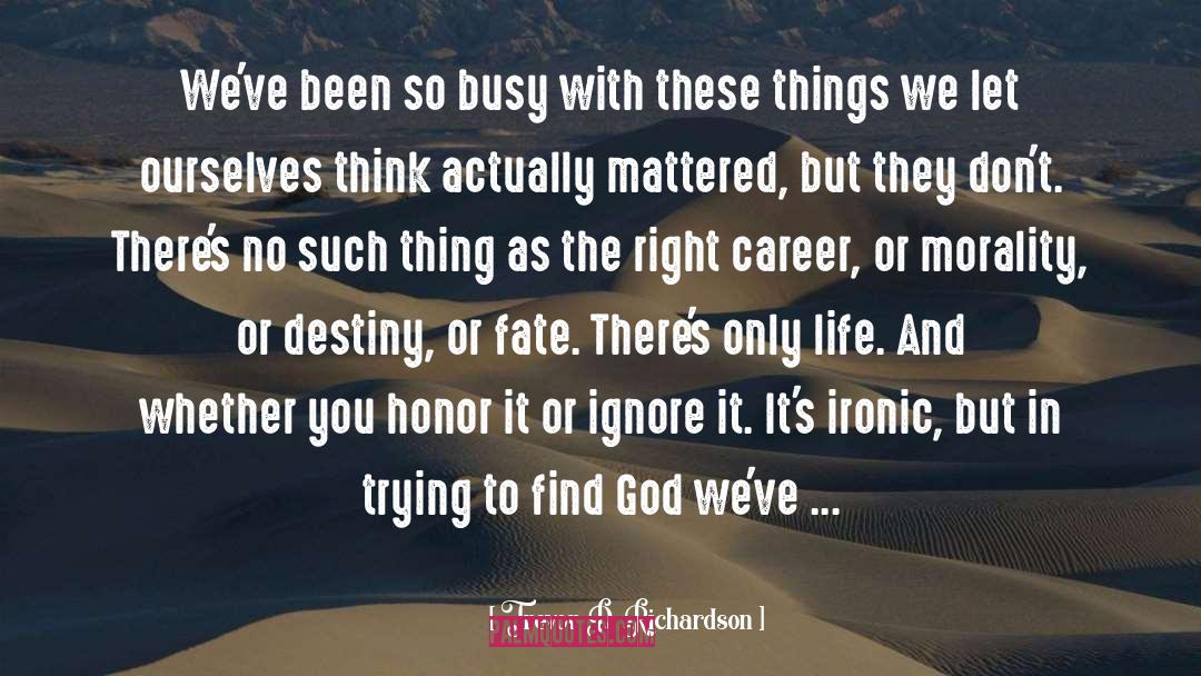 Trevor D. Richardson Quotes: We've been so busy with