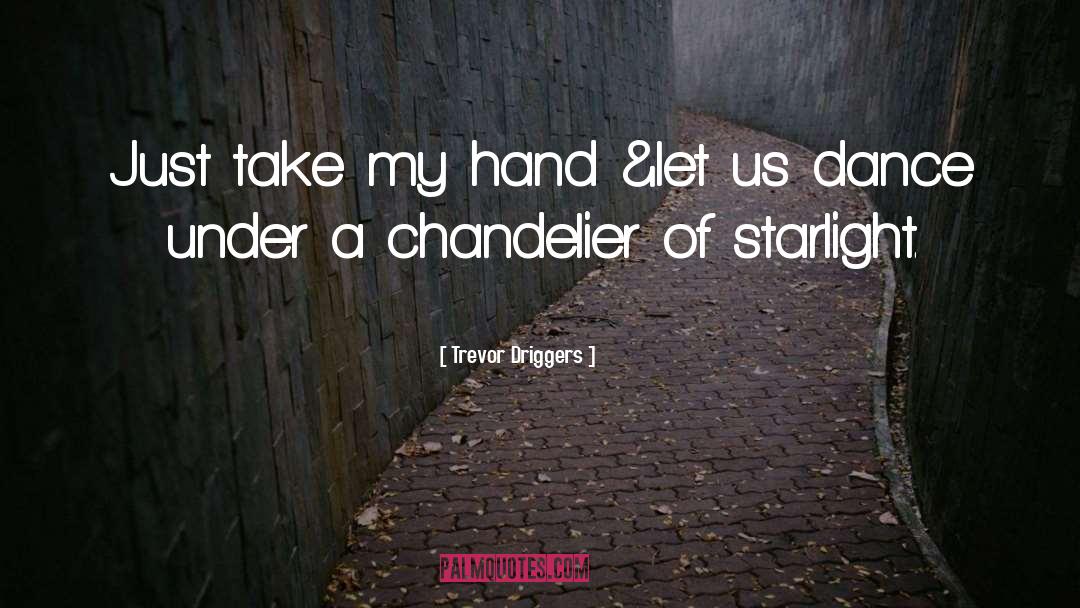 Trevor Driggers Quotes: Just take my hand &let