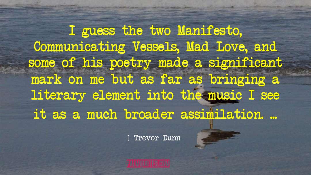 Trevor Dunn Quotes: I guess the two Manifesto,
