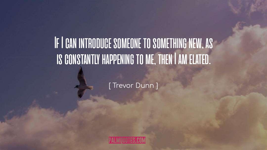 Trevor Dunn Quotes: If I can introduce someone