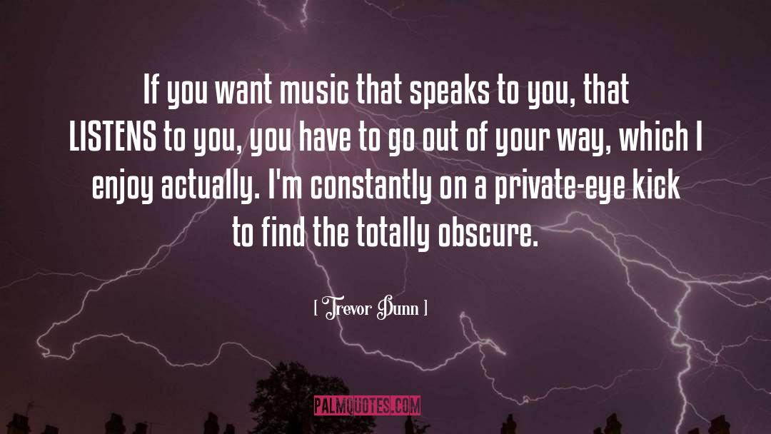 Trevor Dunn Quotes: If you want music that