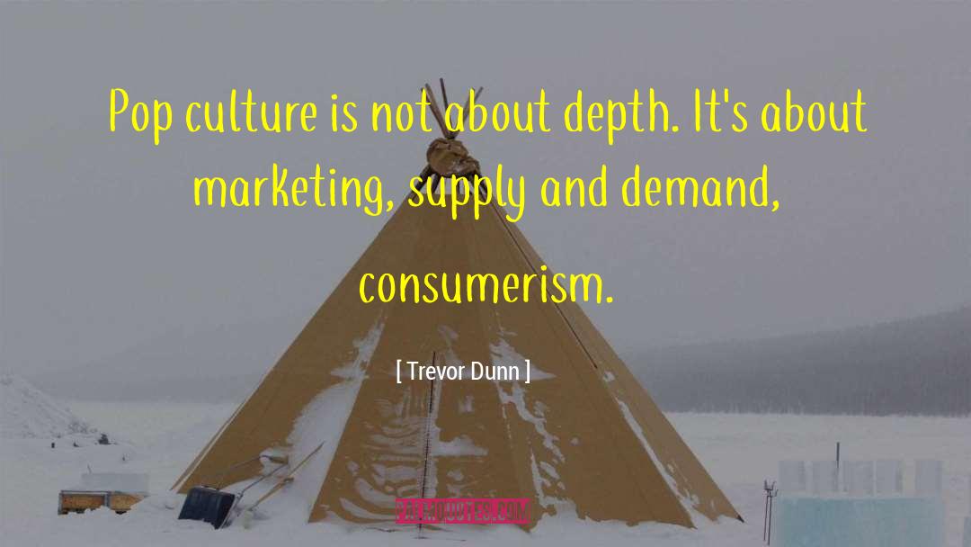 Trevor Dunn Quotes: Pop culture is not about