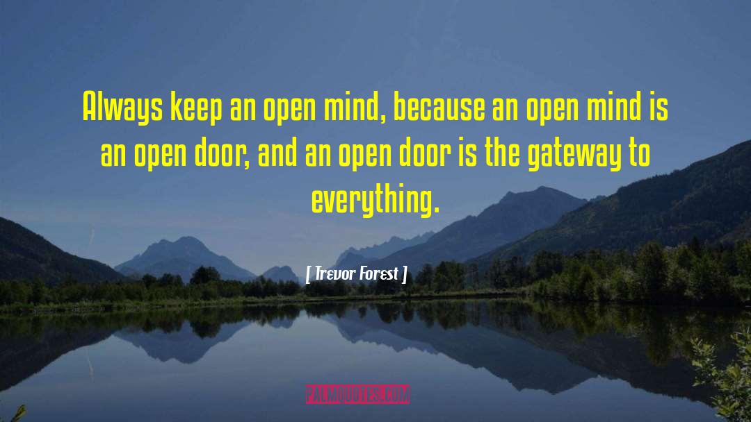 Trevor Forest Quotes: Always keep an open mind,