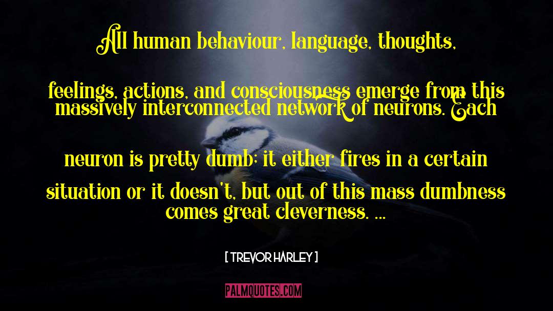 Trevor Harley Quotes: All human behaviour, language, thoughts,