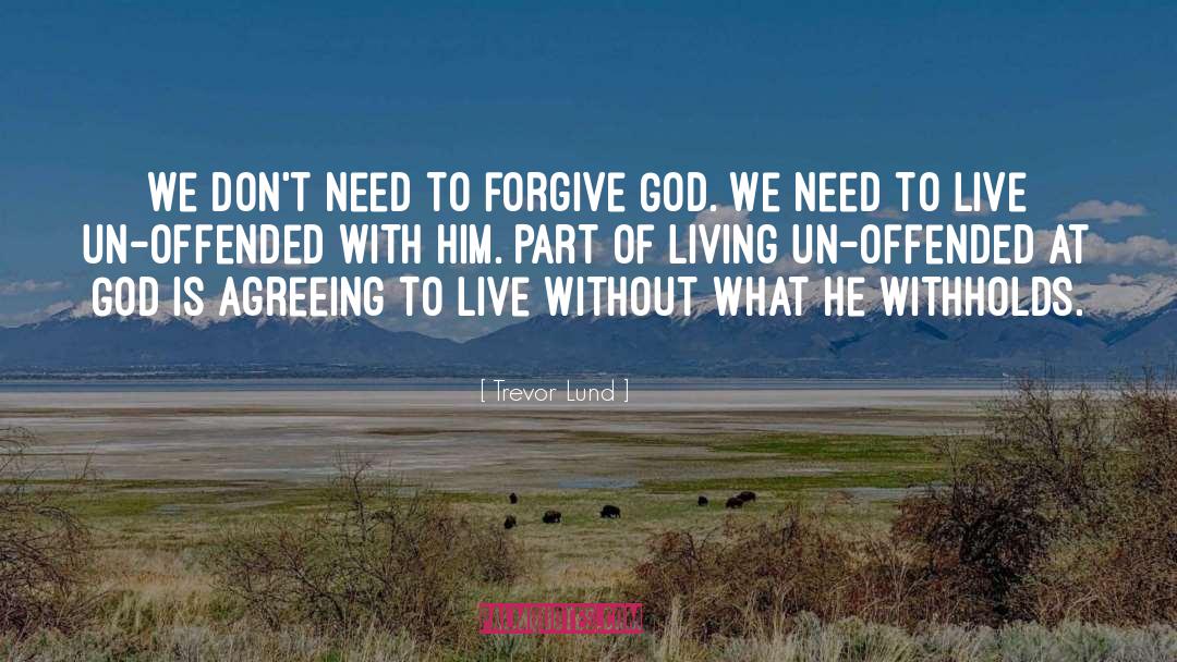 Trevor Lund Quotes: We don't need to forgive