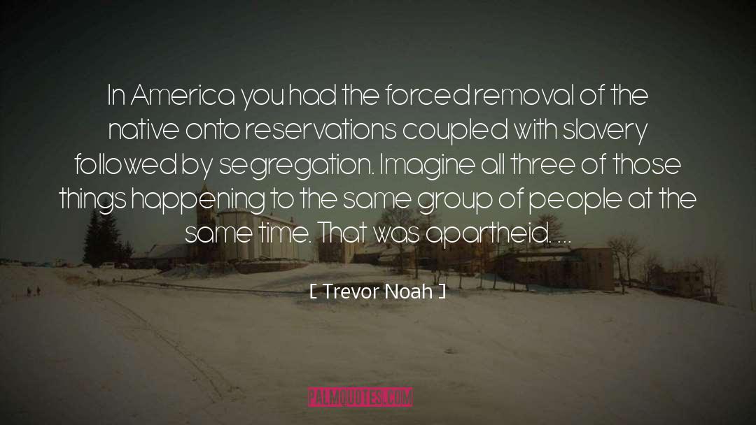 Trevor Noah Quotes: In America you had the