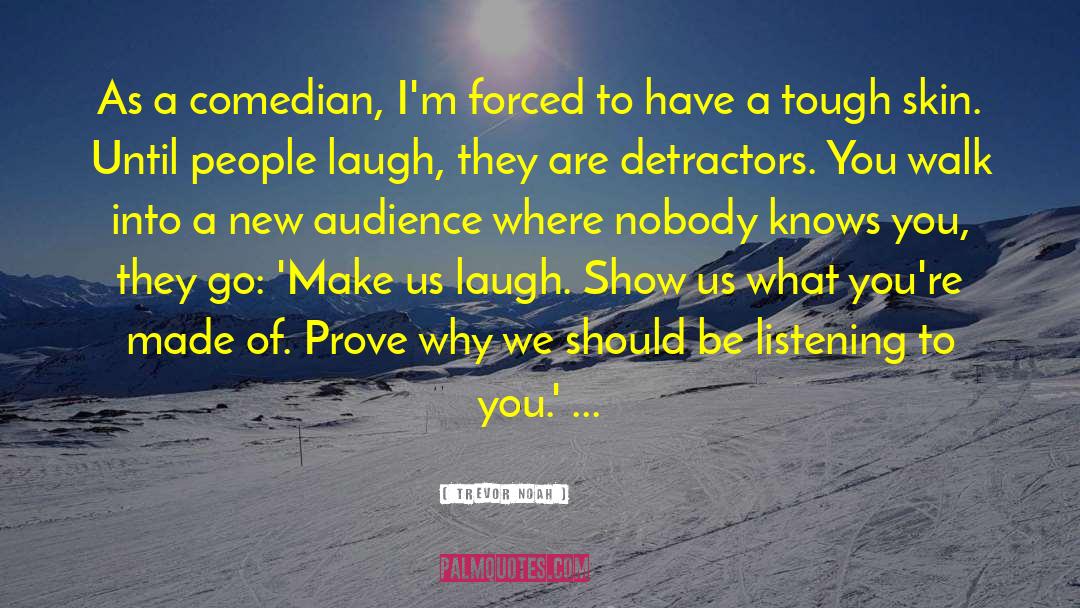 Trevor Noah Quotes: As a comedian, I'm forced
