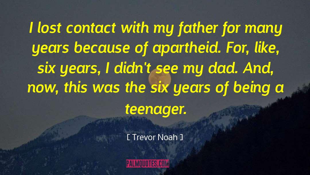 Trevor Noah Quotes: I lost contact with my