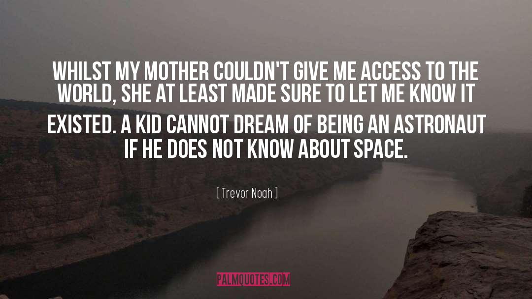 Trevor Noah Quotes: Whilst my mother couldn't give