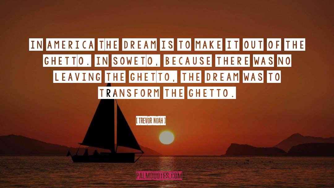 Trevor Noah Quotes: In America the dream is