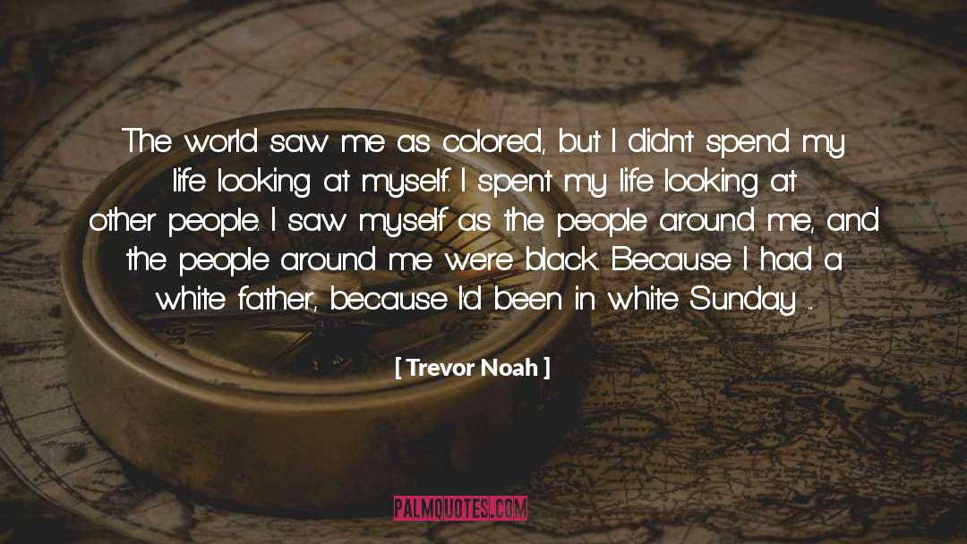 Trevor Noah Quotes: The world saw me as