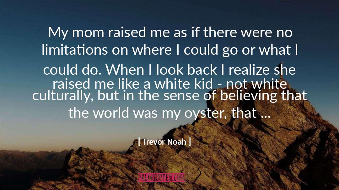 Trevor Noah Quotes: My mom raised me as