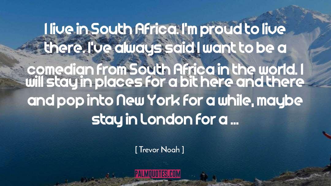 Trevor Noah Quotes: I live in South Africa.