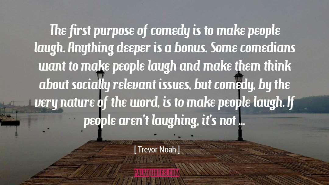 Trevor Noah Quotes: The first purpose of comedy