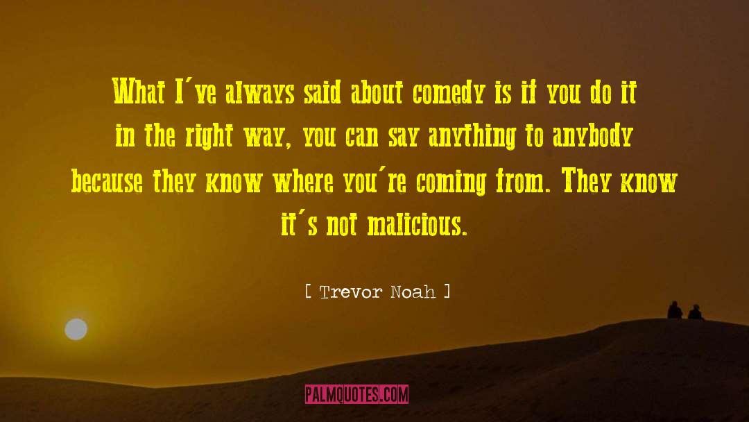 Trevor Noah Quotes: What I've always said about