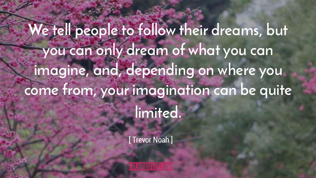 Trevor Noah Quotes: We tell people to follow