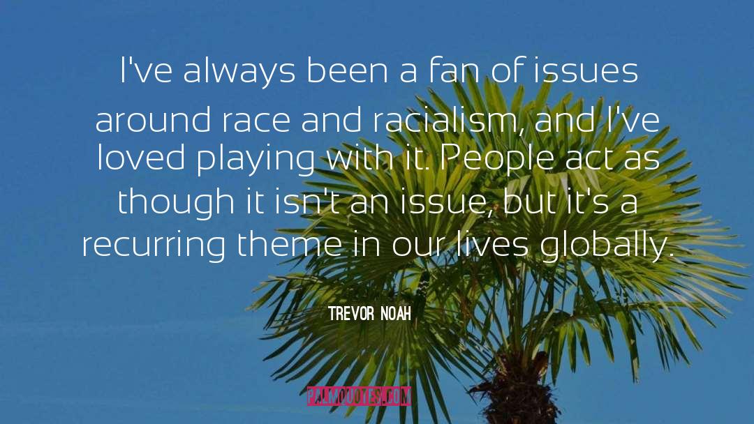 Trevor Noah Quotes: I've always been a fan