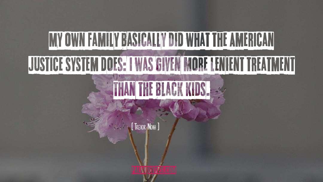 Trevor Noah Quotes: My own family basically did