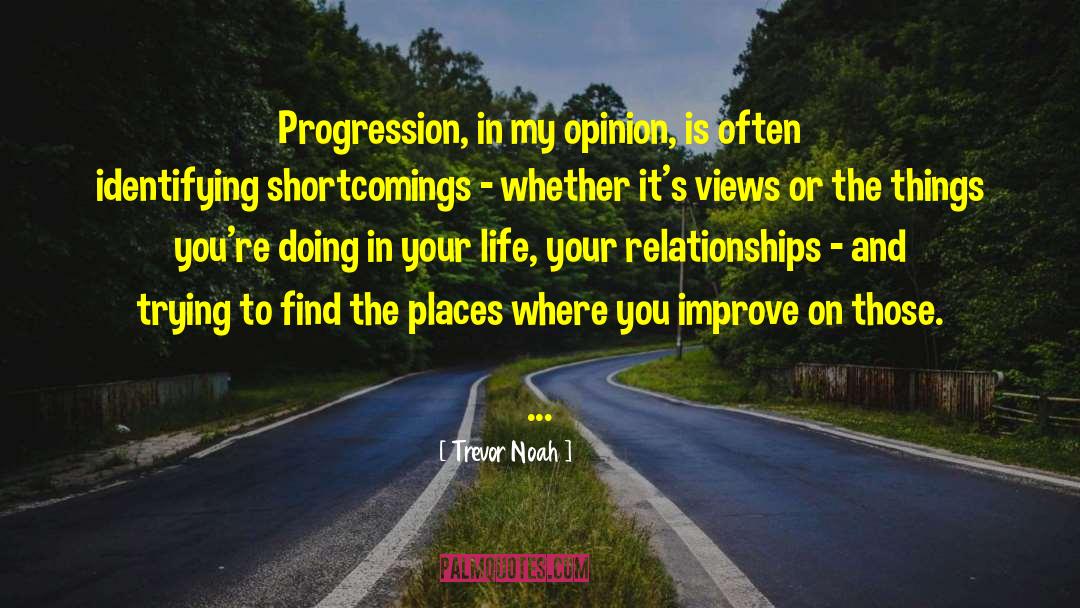 Trevor Noah Quotes: Progression, in my opinion, is