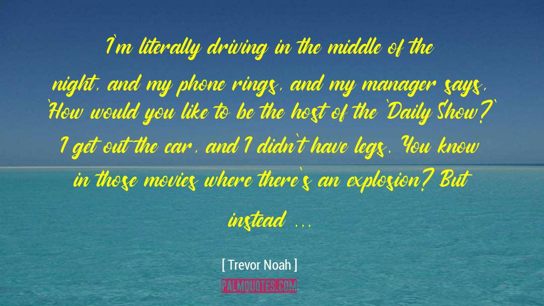 Trevor Noah Quotes: I'm literally driving in the