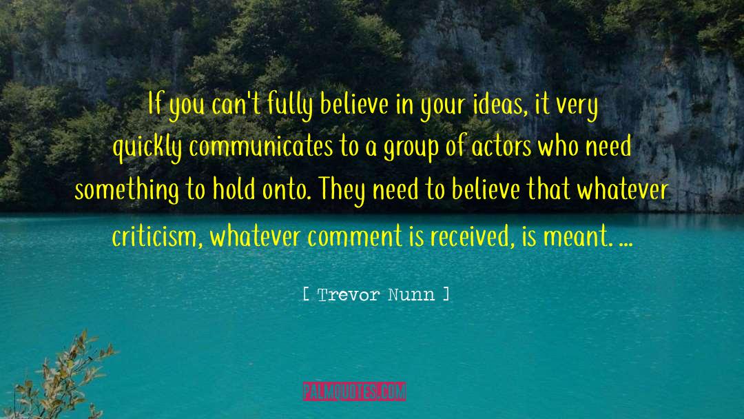 Trevor Nunn Quotes: If you can't fully believe