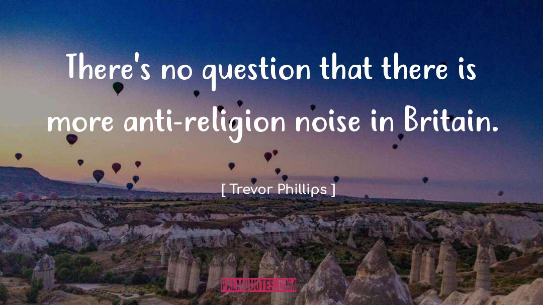 Trevor Phillips Quotes: There's no question that there