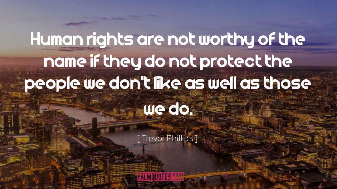 Trevor Phillips Quotes: Human rights are not worthy